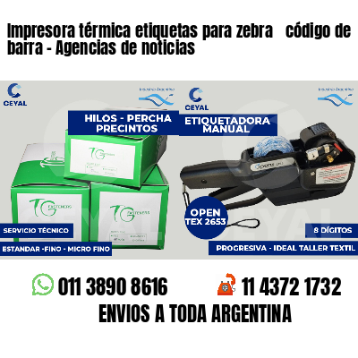 Impresora térmica etiquetas para zebra  código de barra - Agencias de noticias
